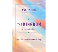 Paul Selig The Kingdom (Tascabile) Beyond the Known Trilogy