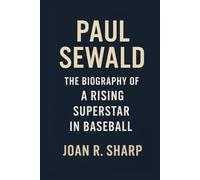 PAUL SEWALD: The Biography Of A Rising Superstar In Baseball