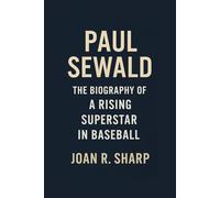 PAUL SEWALD: The Biography Of A Rising Superstar In Baseball