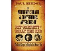 Paul Seydor The Authentic Death & Contentious Afterlife of Pat Garre (Tascabile)