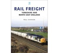 Paul Shannon Rail Freight: Yorkshire and North East England (Tascabile)