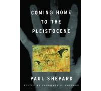 Paul Shepard Coming Home to the Pleistocene (Tascabile)