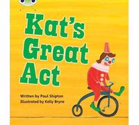 Paul Shipton Bug Club Phonics - Phase 5 Unit 24: Kat's Great Act (Tascabile)