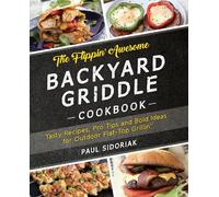 Paul Sidoriak The Flippin’ Awesome Backyard Griddle Cookbook (Tascabile)
