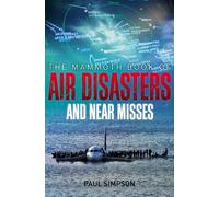 Paul Simpson The Mammoth Book of Air Disasters and Near Misses (Tascabile)