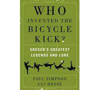 Paul Simpson Uli Hesse Who Invented the Bicycle Kick? (Tascabile)