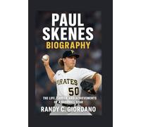 PAUL SKENES: BIOGRAPHY: THE LIFE, CAREER, AND ACHIEVEMENTS OF A BASEBALL STAR