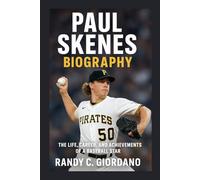 PAUL SKENES: BIOGRAPHY: THE LIFE, CAREER, AND ACHIEVEMENTS OF A BASEBALL STAR