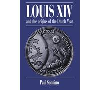 Paul Sonnino Louis XIV and the Origins of the Dutch War (Tascabile)