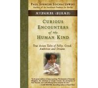 Paul Spencer Sochac Curious Encounters of the Human Kind - Myanmar ( (Tascabile)