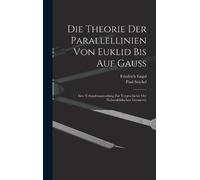 Paul Stäckel Fr Die theorie der parallellinien von Euklid opertina rigida)