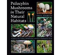 Psilocybin Mushrooms in Their Natural Habitats: A Guide to the History, Identification, and Use of Psychoactive Fungi