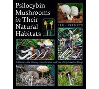 Psilocybin Mushrooms in Their Natural Habitats: A Guide to the History, Identification, and Use of Psychoactive Fungi