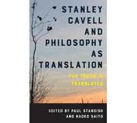 Paul Standish Stanley Cavell and Philosophy as Translation (Tascabile)