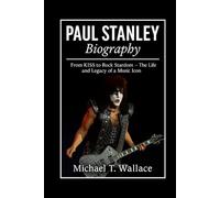 Paul Stanley Biography: From KISS to Rock Stardom - The Life and Legacy of a Music Icon