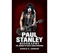 Paul Stanley Biography: The Journey of KISS’s Iconic Frontman
