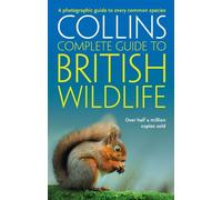 Collins Complete Guide - British Wildlife: A Photographic Guide to Every