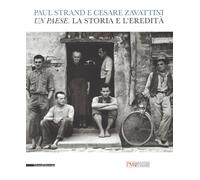 Paul Strand e Cesare Zavattini. Un paese. La storia e l'eredità. Catalogo ...