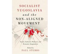 Paul Stubbs Socialist Yugoslavia and the Non-Aligned Movement (Copertina rigida)