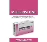 Paul Sullivan Mifepristone. Everything you need to know about the ab (Tascabile)