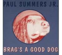 Paul Summers Jr. - Brag's A Good Dog (UK Import)