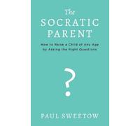 Paul Sweetow The Socratic Parent (Tascabile)