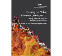 Paul 't Hart Framing the Global Economic Downturn (Tascabile)