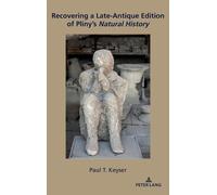 Paul T. Keyser Recovering a Late-Antique Edition of Pliny’s N (Copertina rigida)
