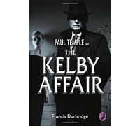 Paul Temple and the Kelby Affair (A Paul Temple Mystery) by Francis Durbridge (2015-09-10)