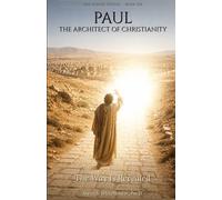 Paul, The Architect of Christianity: The Way Is Revealed