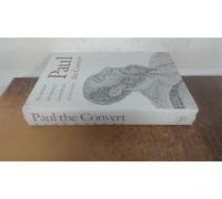 Paul the Convert: The Apostolate and Apostasy of Saul the Pharisee