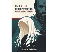 Paul & the Head Covering: A Biblical Reassessment