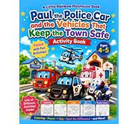 Paul the Police Car and the Vehicles That Keep the Town Safe: A Mission-Based Activity Book for Kids Ages 4-5 with Mazes, Coloring, I Spy, Tracing, Matching, Number Games, and More