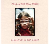 Paul & The Tall Tree - Our Love In The Light