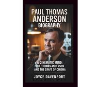 PAUL THOMAS ANDERSON: A CINEMATIC MIND: PAUL ANDERSON AND THE CRAFT OF CINEMA