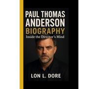 Paul Thomas Anderson Biography: Inside the Director’s Mind