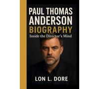 Paul Thomas Anderson Biography: Inside the Director’s Mind