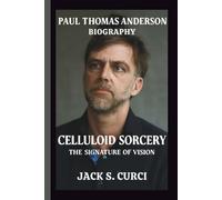PAUL THOMAS ANDERSON: CELLULOID SORCERY THE SIGNATURE OF VISION