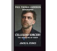 PAUL THOMAS ANDERSON: CELLULOID SORCERY THE SIGNATURE OF VISION