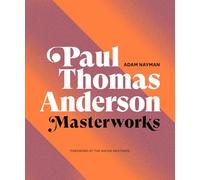 Paul Thomas Anderson: Masterworks by Adam Nayman