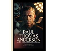 PAUL THOMAS ANDERSON: Secrets, Scandals, and the Art of Obsession