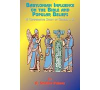 Paul Tice A. Smythe Babylonian Influence on the Bible and Popular B (Tascabile)