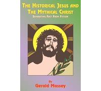 Paul Tice Gerald Massey The Historical Jesus and the Mythical Christ (Tascabile)