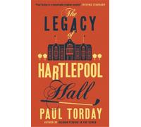 Paul Torday The Legacy of Hartlepool Hall (Tascabile)