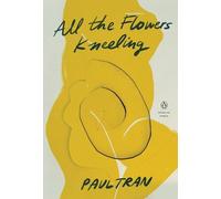 Paul Tran All the Flowers Kneeling (Tascabile) Penguin Poets