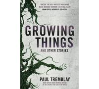 Paul Tremblay Growing Things and Other Stories (Tascabile)