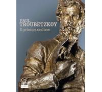 Paul Troubetzkoy. Il principe scultore