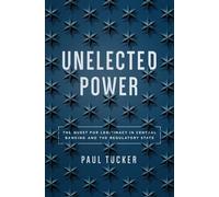Paul Tucker Unelected Power (Copertina rigida)