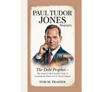 Paul Tudor Jones Biography: The Debt Prophet - Why America’s Most Fearless Trader Is Sounding the Alarm on U.S. Fiscal Collapse