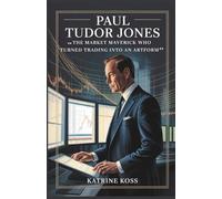 PAUL TUDOR JONES: THE MARKET MAVERICK WHO TURNED TRADING INTO AN ARTFORM